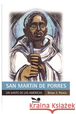 San Martín de Porres: un santo de las Américas Brian J Pierce 9798671962062 Independently Published