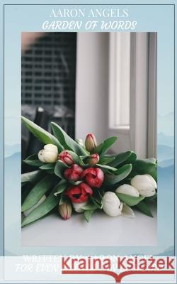 Garden of Words: For Even Silence Can Be Heard Aaron Angel 9798672043234 Independently Published