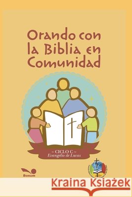 Orando Con La Biblia En Comunidad: -ciclo c- Evangelio de Lucas Bonum Argentina 9798672052960 Independently Published