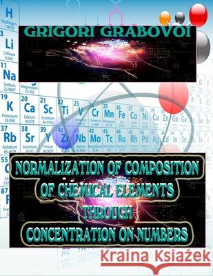Normalization of Composition of Chemical Elements Through Concentration on Numbers Grigori Grabovoi, Edilma Angel * Eam Publishing 9798672096506