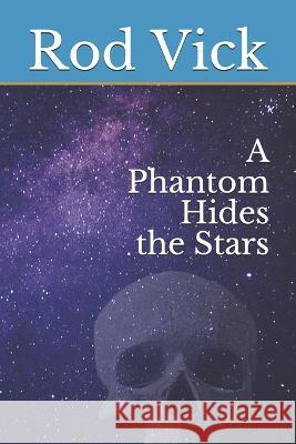 A Phantom Hides the Stars Rod Vick 9798672318004 Independently Published