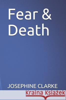 Fear & Death Josephine Clarke 9798672351636 Independently Published