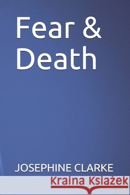 Fear & Death Josephine Clarke 9798672351636