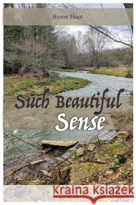 Such Beautiful Sense Byron Hoot 9798672395616