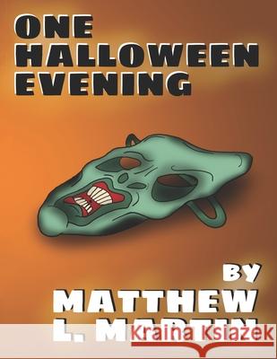 One Halloween Evening Matthew L Martin 9798672415000 Independently Published