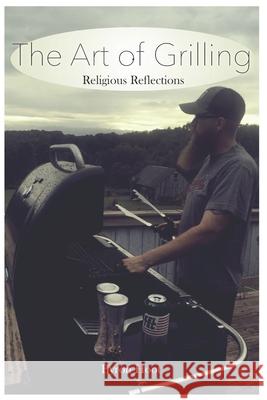 The Art of Grilling Byron Hoot 9798672423623