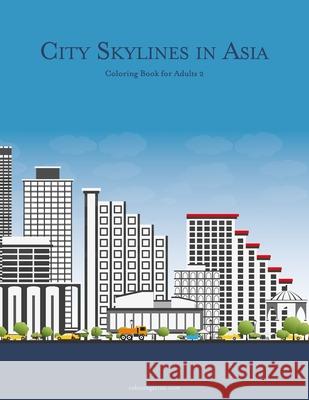 City Skylines in Asia Coloring Book for Adults 2 Nick Snels 9798672670485 Independently Published