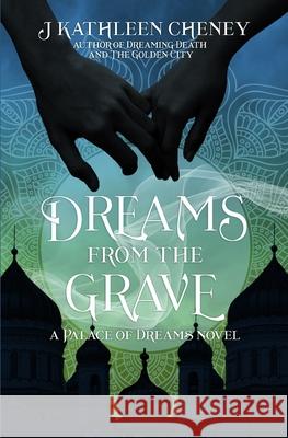 Dreams from the Grave J Kathleen Cheney 9798672718989