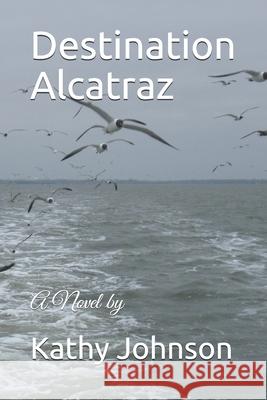 Destination Alcatraz Kathy Johnson 9798672765891