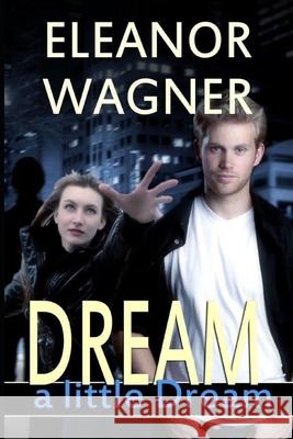 Dream a Little Dream Eleanor Wagner   9798672832647 Independently Published