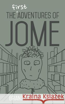 The First Adventures of Jome Brian Michael Stegner 9798672859217