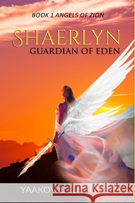 Shaerlyn: Guardian of Eden Book 1 Angels of Zion saga Lui-Hyden, Yaakov C. 9798672951171