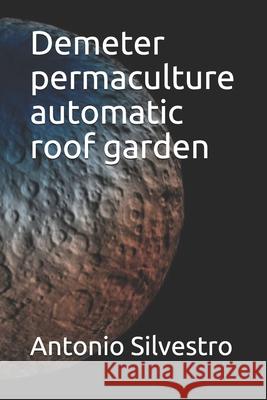 Demeter permaculture automatic roof garden Antonio Silvestro 9798672968872 Independently Published