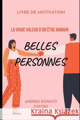 Belles Personnes: La Vraie Valeur d'Un Être Humain Donato Castro, Andres 9798672978109 Independently Published
