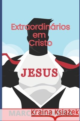 Extraordinários em Cristo Oliveira, Marco 9798673001639 Independently Published