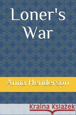 Loner's War Henderson Anna C. Henderson 9798673056707