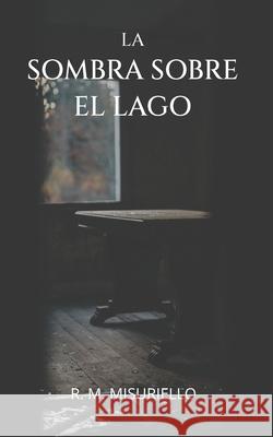 La Sombra sobre el Lago R M Misuriello 9798673336564 Independently Published