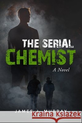 The Serial Chemist James J Murray 9798673338322