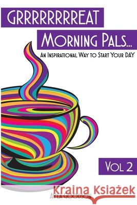 GRRRRRRRREAT Morning Pals: An Inspirational Day To Start Your Day Volume 2 Goodson, Ayla 9798673411605