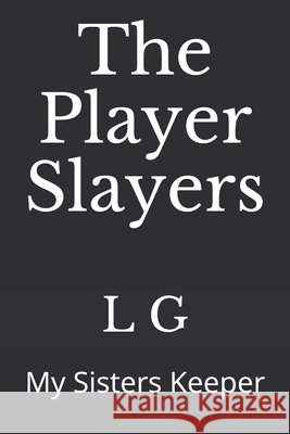 The Player Slayers: My Sisters Keeper Nuri, Mansur, G, L. 9798673422021 Independently Published
