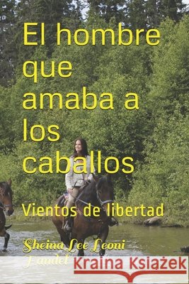 El hombre que amaba a los caballos: Vientos de libertad Leoni Handel, Sheina Lee 9798673461877