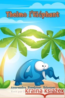 Thelmo l'Eléphant: Apprendre Enseigner Éduquer Brian Dale Bailey 9798673508718