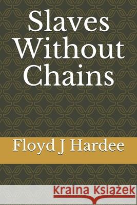 Slaves Without Chains Floyd J Jasper Hardee, Jr 9798673525470