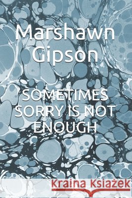 Sometimes Sorry Is Not Enough Marshawn Gipson 9798673655351