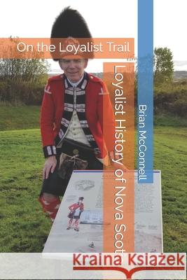 Loyalist History of Nova Scotia McConnell Brian McConnell 9798673900437