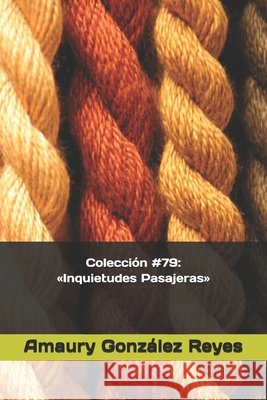 Colección #79: Inquietudes Pasajeras González Reyes, Amaury 9798673947685 Independently Published