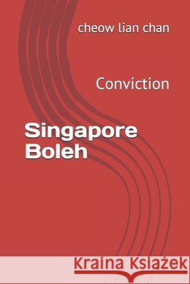 Singapore Boleh: Conviction Chan, Cheow Lian 9798674017219 Independently Published