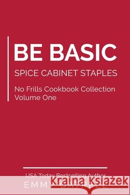 Be Basic: Spice Cabinet Staples Gatrell, Emmy 9798674032755