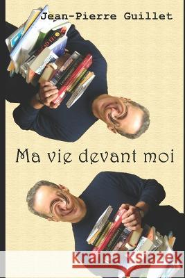 Ma vie devant moi Jean-Pierre Guillet 9798674096634