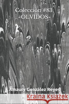 Colección #83: Olvidos González Reyes, Amaury 9798674101505 Independently Published
