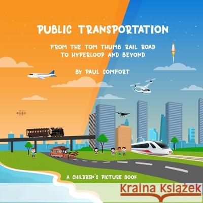 Public Transportation: From the Tom Thumb Railroad to Hyperloop and Beyond Kp, Sudeep 9798674105916
