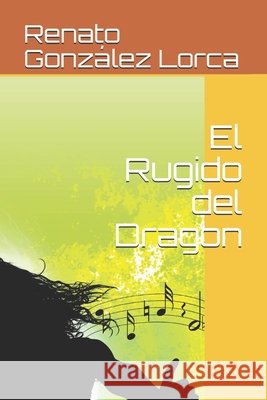 El Rugido del Dragon María Victoria Cruchaga Gepp Sra, Renato González Lorca Sr 9798674129790