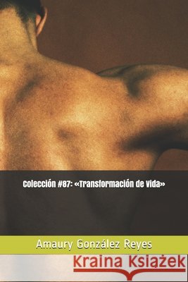 Colección #87: Transformación de Vida González Reyes, Amaury 9798674133223 Independently Published
