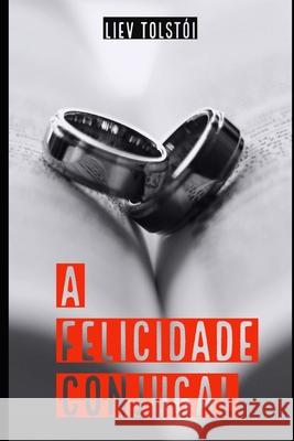 A Felicidade Conjugal Liev Tolstoi, Sheila Koerich 9798674133964