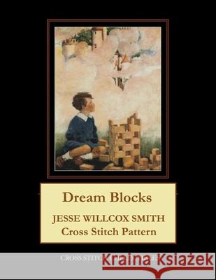 Dream Blocks: Jesse Willcox Smith Cross Stitch Pattern Kathleen George Cross Stitch Collectibles  9798674275398 Independently Published