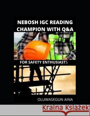 Nebosh igc reading champion with Q&A Oluwasegun Aina   9798674476139 Independently Published