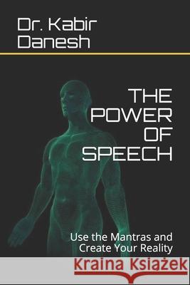 THE POWER OF SPEECH Danesh Dr. Kabir Danesh 9798674669326 Independently published