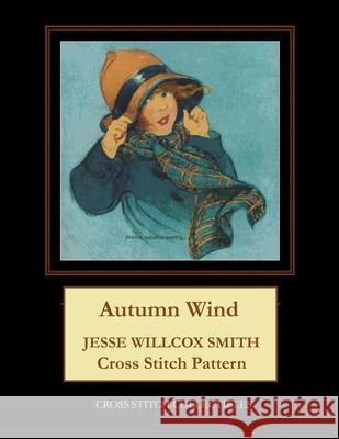 Autumn Wind: Jesse Willcox Smith Cross Stitch Pattern Kathleen George Cross Stitch Collectibles  9798674795063 Independently Published