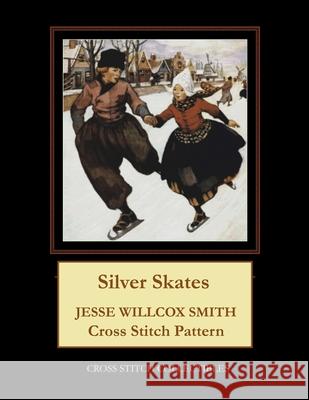 Silver Skates: Jesse Willcox Smith Cross Stitch Pattern Kathleen George Cross Stitch Collectibles  9798674806547 Independently Published