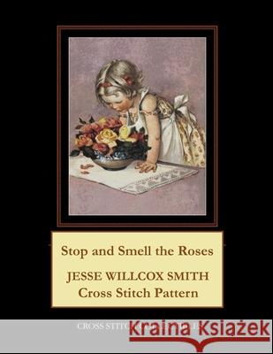 Stop and Smell the Roses: Jesse Willcox Smith Cross Stitch Pattern Kathleen George Cross Stitch Collectibles  9798674808015 Independently Published