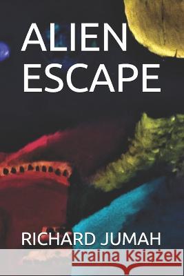 Alien Escape Richard Jumah 9798674837022 Independently Published