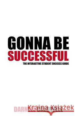 Gonna Be Successful: The Interactive Student Success Guide Darnell Caldwell 9798675034932 Independently Published