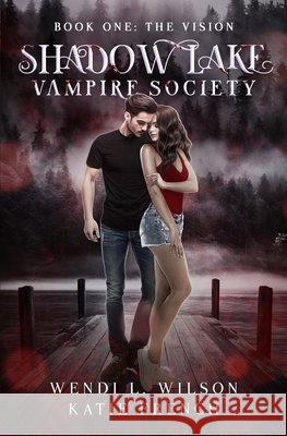 Shadow Lake Vampire Society: The Vision French, Katie, Wilson, Wendi 9798675099764 Independently Published