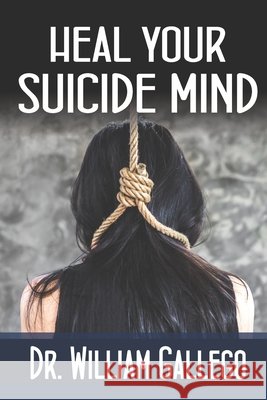 Heal Your Suicide Mind Gallego, William 9798675120611 Independently Published