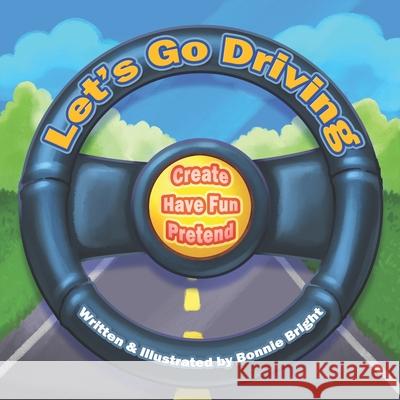 Let's Go Driving: Create, Have Fun, Pretend Bonnie Bright, Bonnie Bright 9798675148509