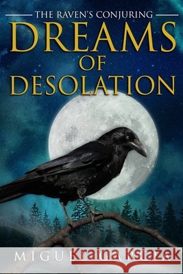 The Raven's Conjuring: Dreams of Desolation Miguel Garcia 9798675167395